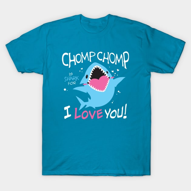 Chomp Chomp is Shark for I Love You T-Shirt by merumori